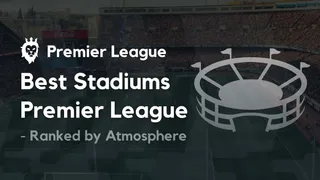 best-pl-stadiums-atmosphere